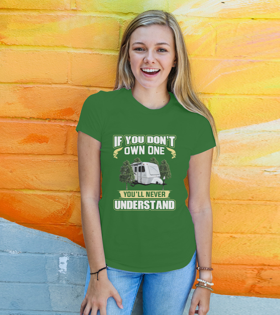 IF YOU DON'T OWN ONE YOU'LL NEVER UNDERSTAND TRAILER CAMPER BIGFOOT T-Shirt