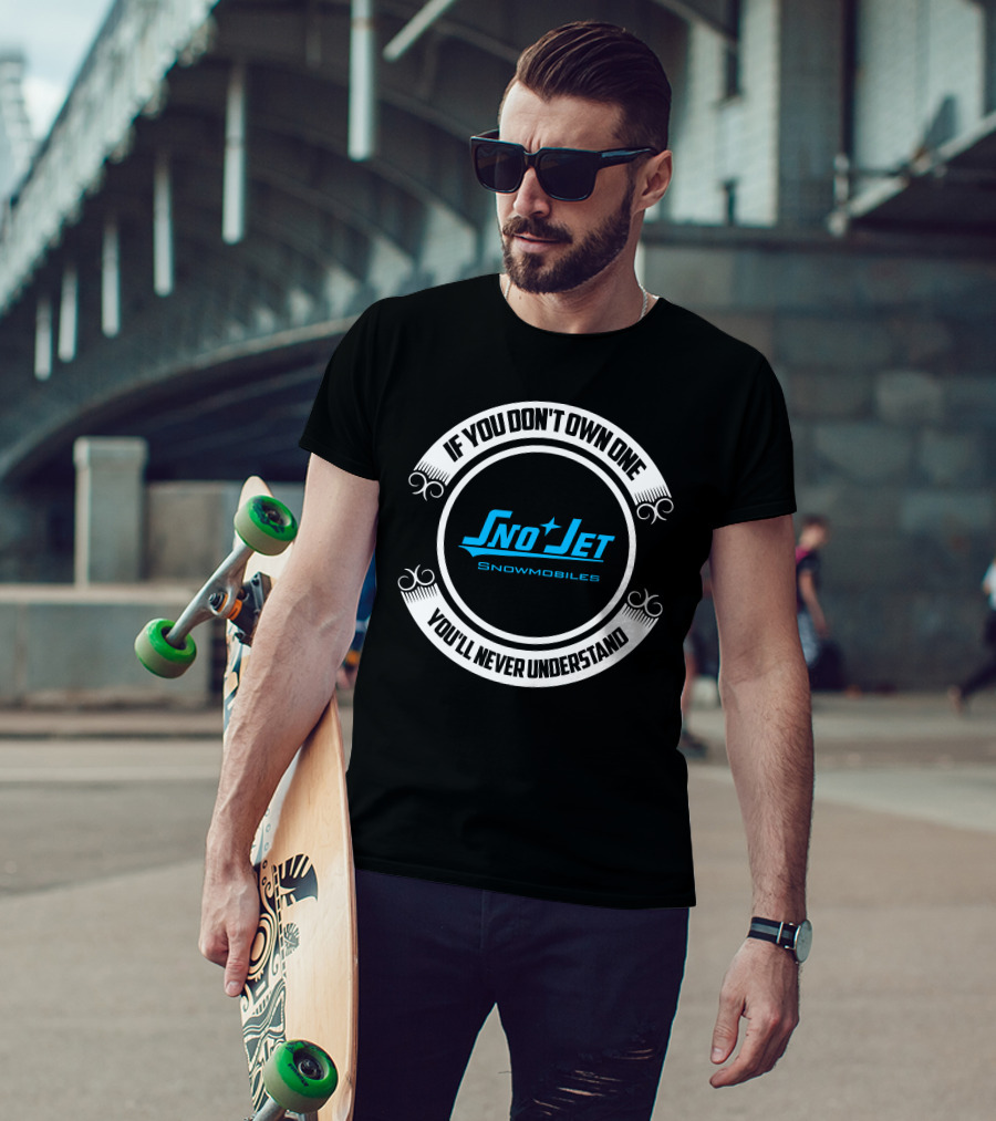 If You Don't Own One Sno Jet Snowmobiles You'll Never Understand T-Shirt