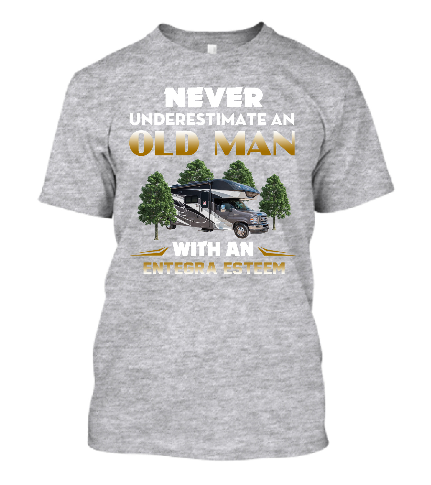 Never Underestimate An Old Man With An Entegra Esteem T-Shirt