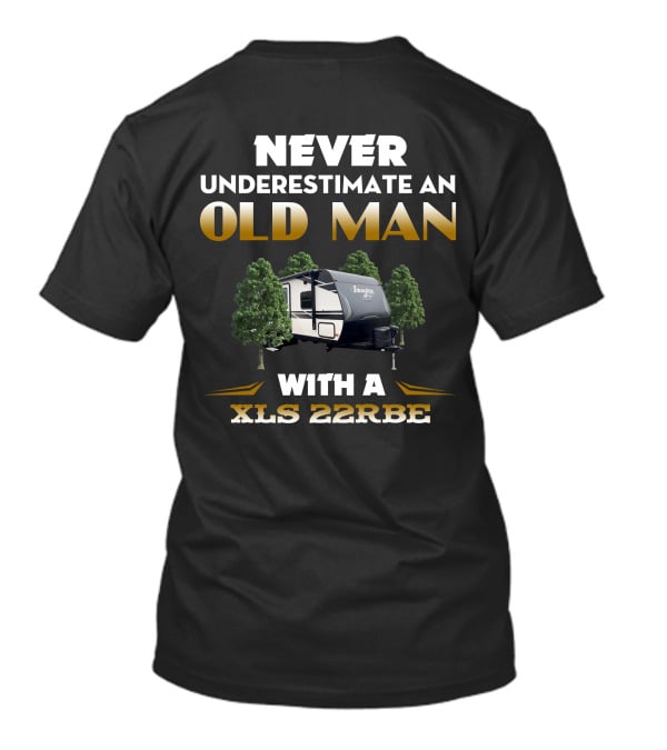 NEVER UNDERESTIMATE AN OLD MAN WITH A XLS 22RBE IMAGINE CAMPER T-Shirt