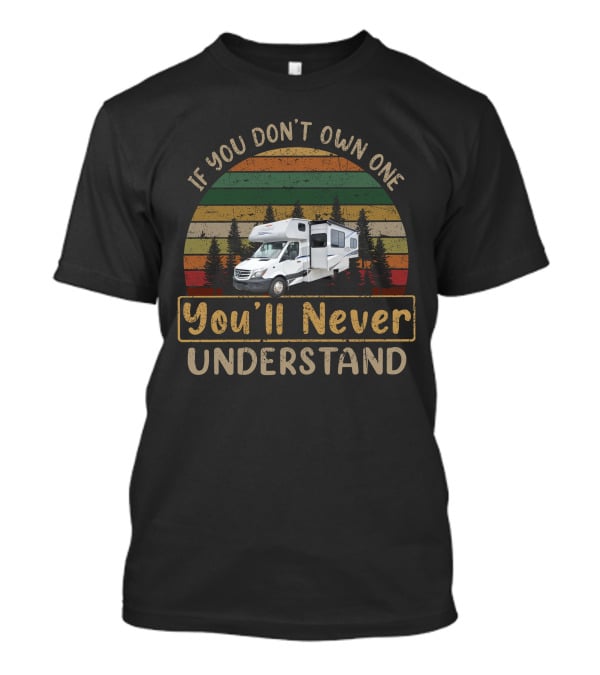 If You Don't Own One You'll Never Understand Coachmen Prism 2200FS Vintage RV Retro Sunset T-Shirt