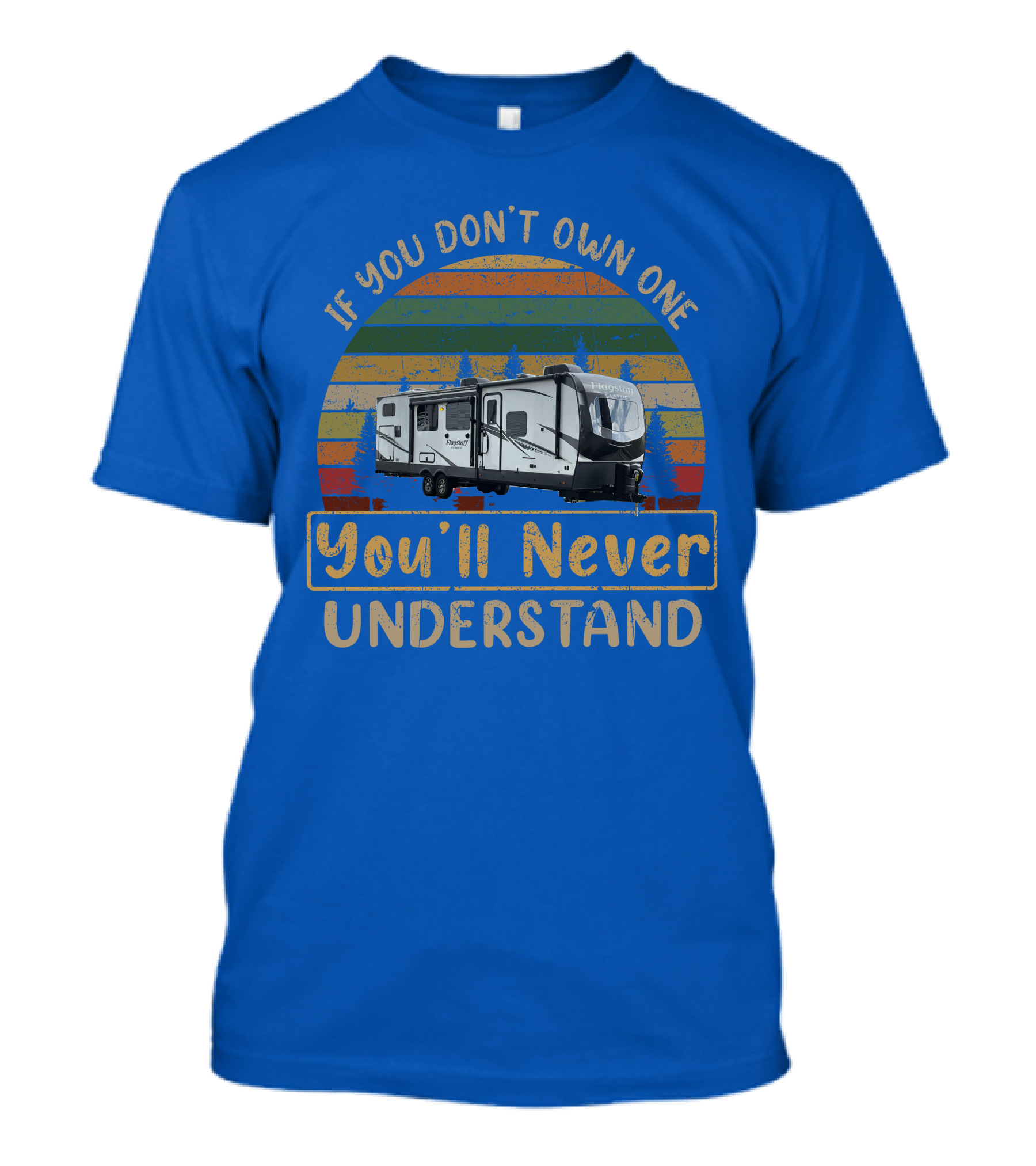 If You Don't Own One You'll Never Understand Flagstaff Classic 832BWS T-Shirt