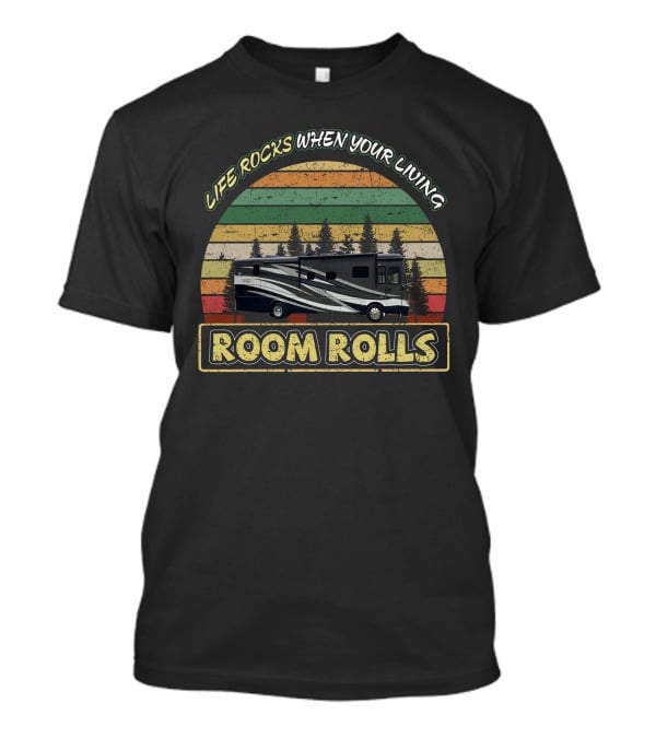 Life Rocks When Your Living Room Rolls Newmar Kountry Star 3709 T-Shirt
