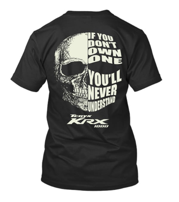 Teryx Krx 1000 If You Don't Own One You'll Never Understand Skull T-Shirt