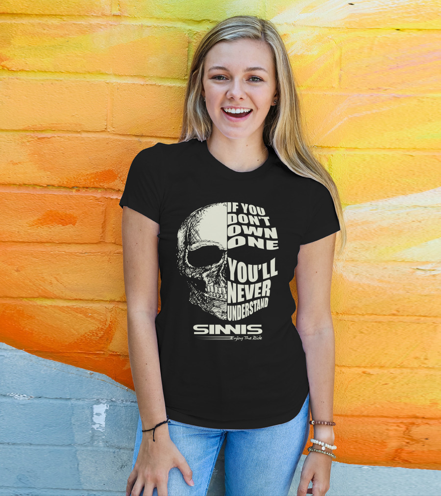 Sinnis Motorbike If You Don't Own One You'll Never Understand Enjoy The Ride T-Shirt