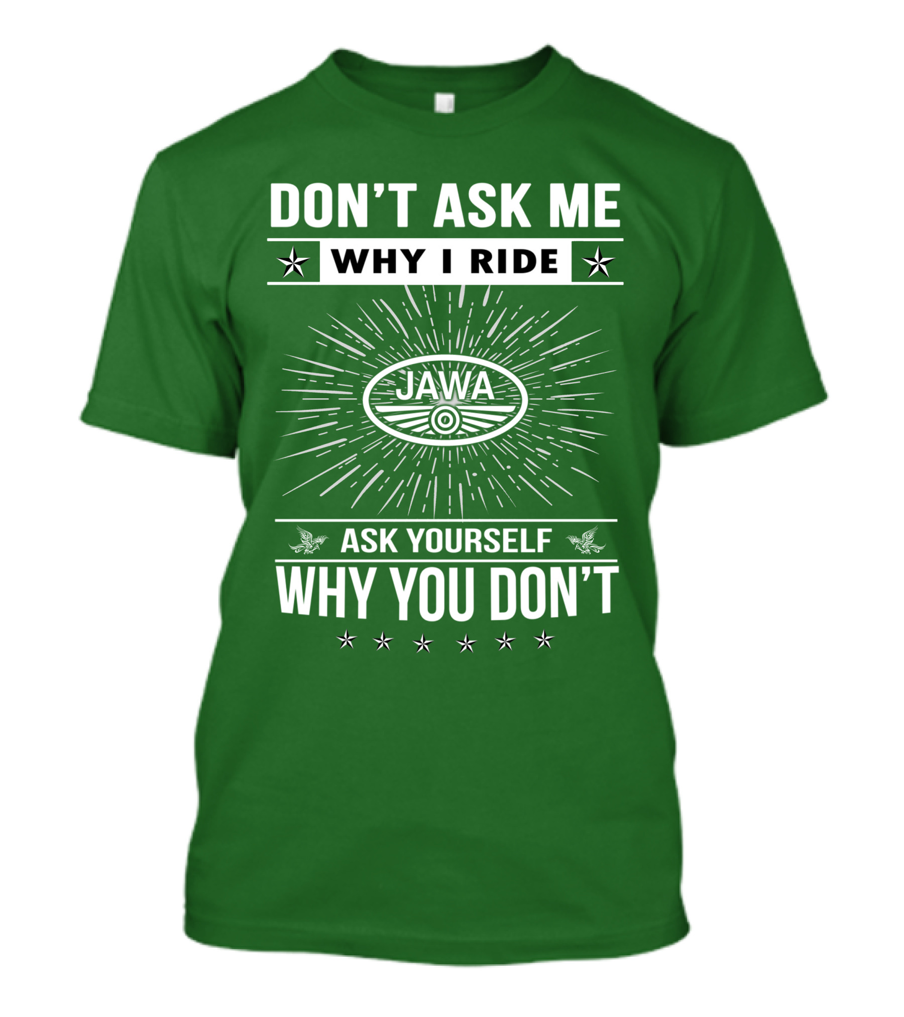 DON'T ASK ME WHY I RIDE JAWA ASK YOURSELF WHY YOU DON'T T-Shirt