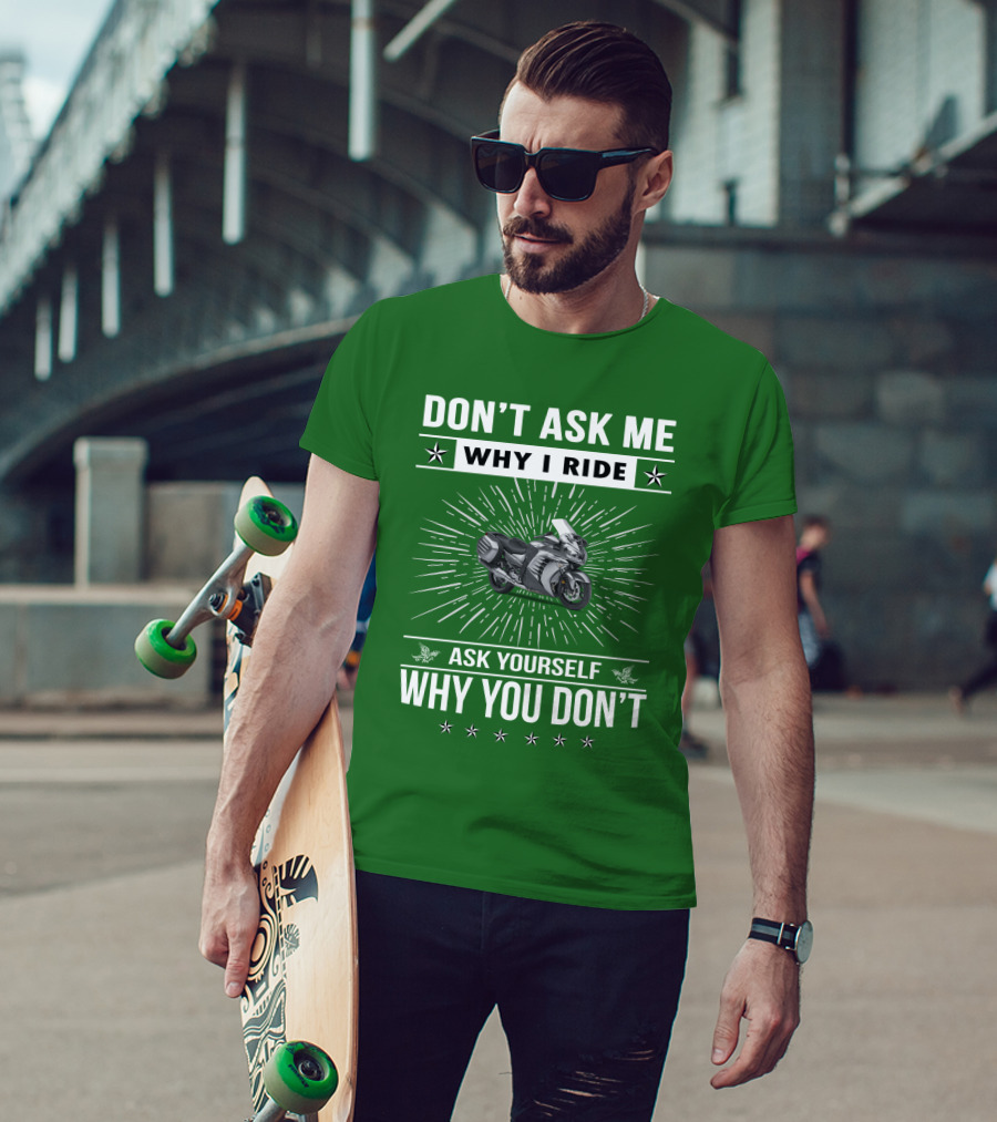 Don't Ask ME Why I Ride Kawasaki 1400 Gtrider Ask Yourself Why You Don't T-Shirt