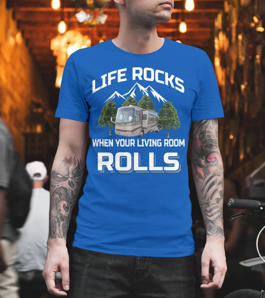 LIFE ROCKS WHEN YOUR LIVING ROOM ROLLS RV MOUNTAINS TREES T-Shirt