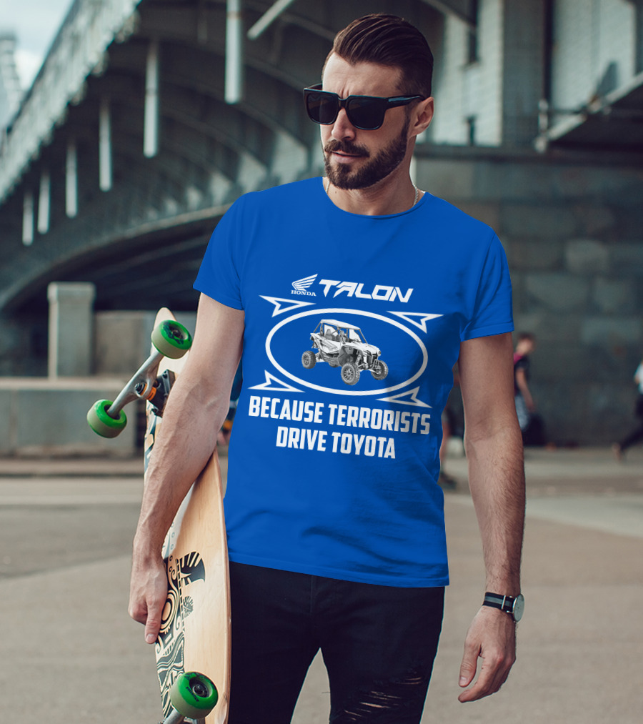 Honda Talon 1000R Because Terrorists Drive Toyota T-Shirt