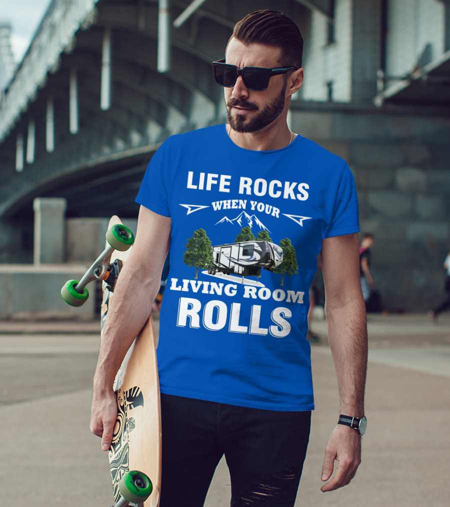 Life Rocks When Your Living Room Rolls Toy Haulers RV T-Shirt