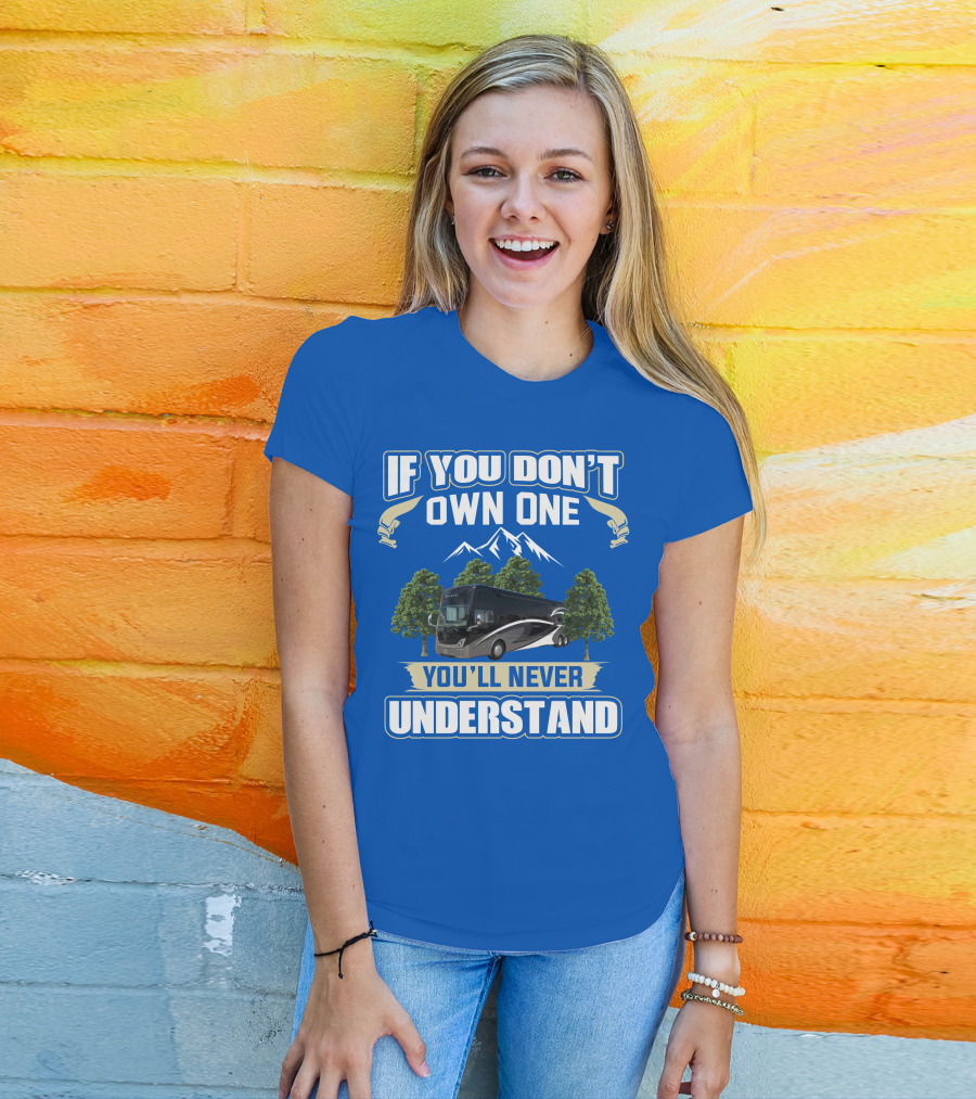 If You Don't Own One You'll Never Understand Thor Tuscany Motorhome T-Shirt