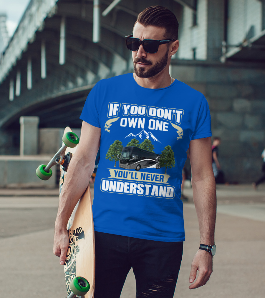If You Don't Own One You'll Never Understand Thor Tuscany Motorhome T-Shirt