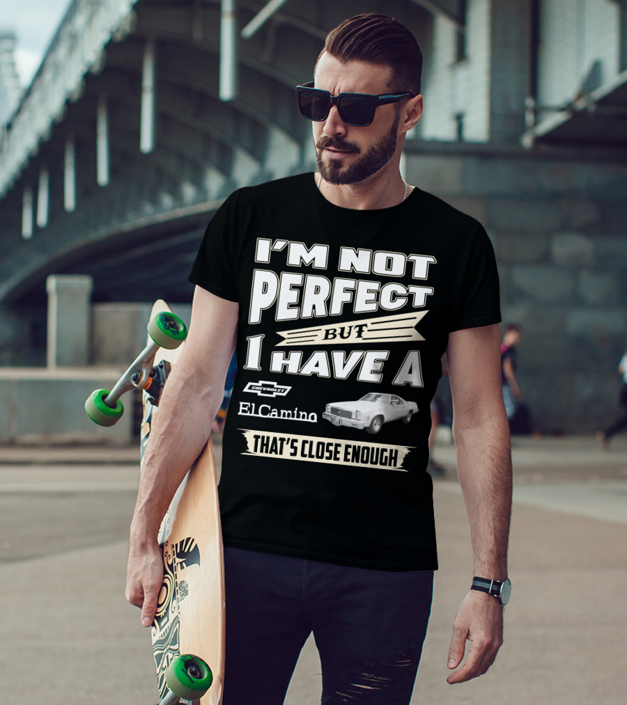 I'm Not Perfect But I Have A 1977 Chevrolet El Camino That's Close Enough T-Shirt