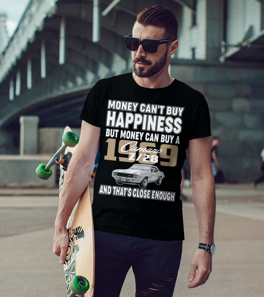 Money Can't Buy Happiness 1969 Camaro Z28 And That's Close Enough T-Shirt