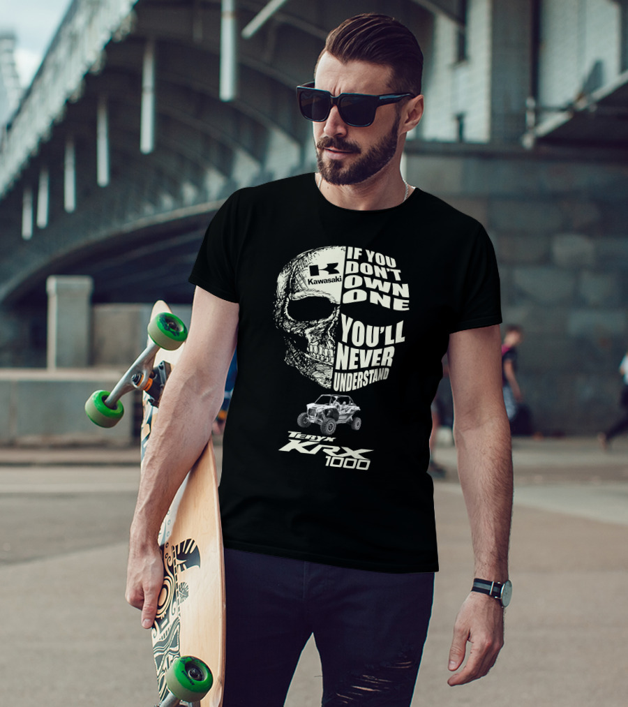 Kawasaki Teryx KRX 1000 Skulls If You Don't Own One You'll Never Understand T-Shirt
