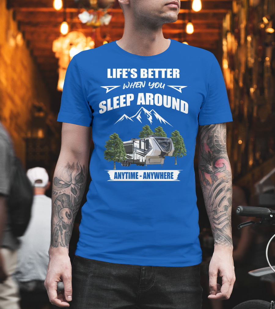 Life's Better When You Sleep Around Grand Design Momentum 351M Anytime Anywhere T-Shirt