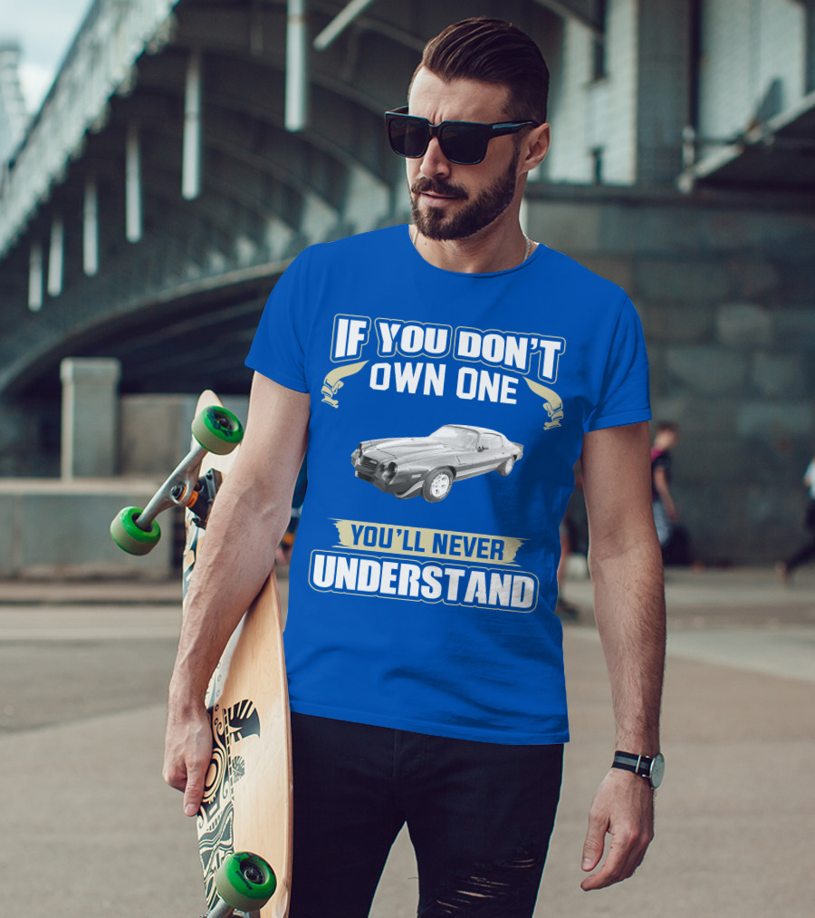 If You Don't Own One You'll Never Understand 1981 Chevrolet Camaro Z28 T-Shirt