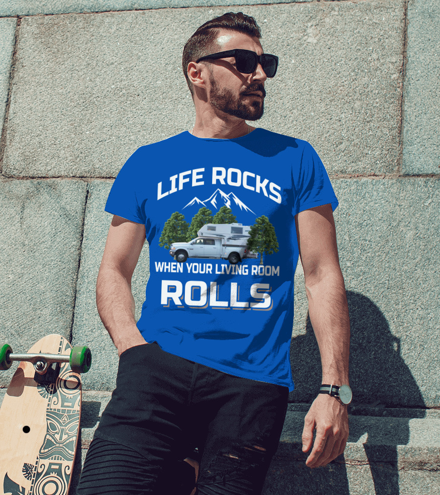 LIFE ROCKS WHEN YOUR LIVING ROOM ROLLS Truck Camper T-Shirt