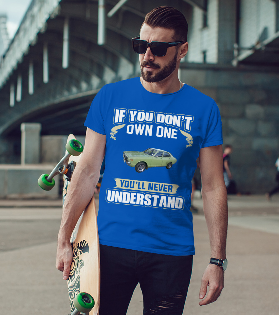 If You Don't Own One Datsun 610 You'll Never Understand T-Shirt