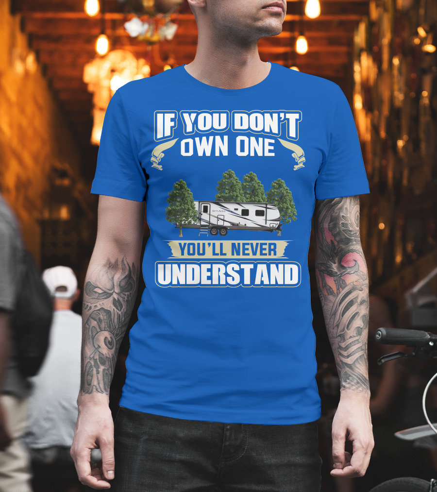 If You Don't Own One You'll Never Understand Forest River Palomino RV T-Shirt
