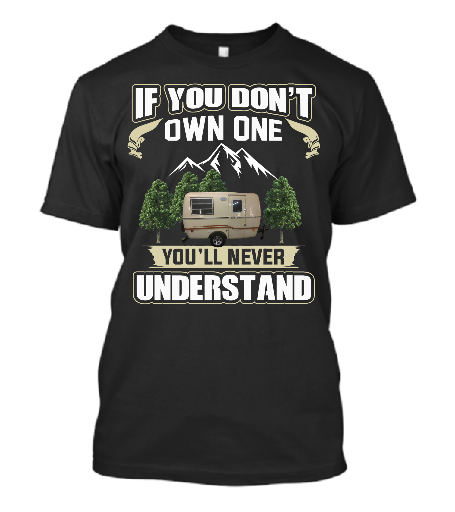 If You Don't Own One You'll Never Understand Trillium Trailer Camper Forest Mountain T-Shirt