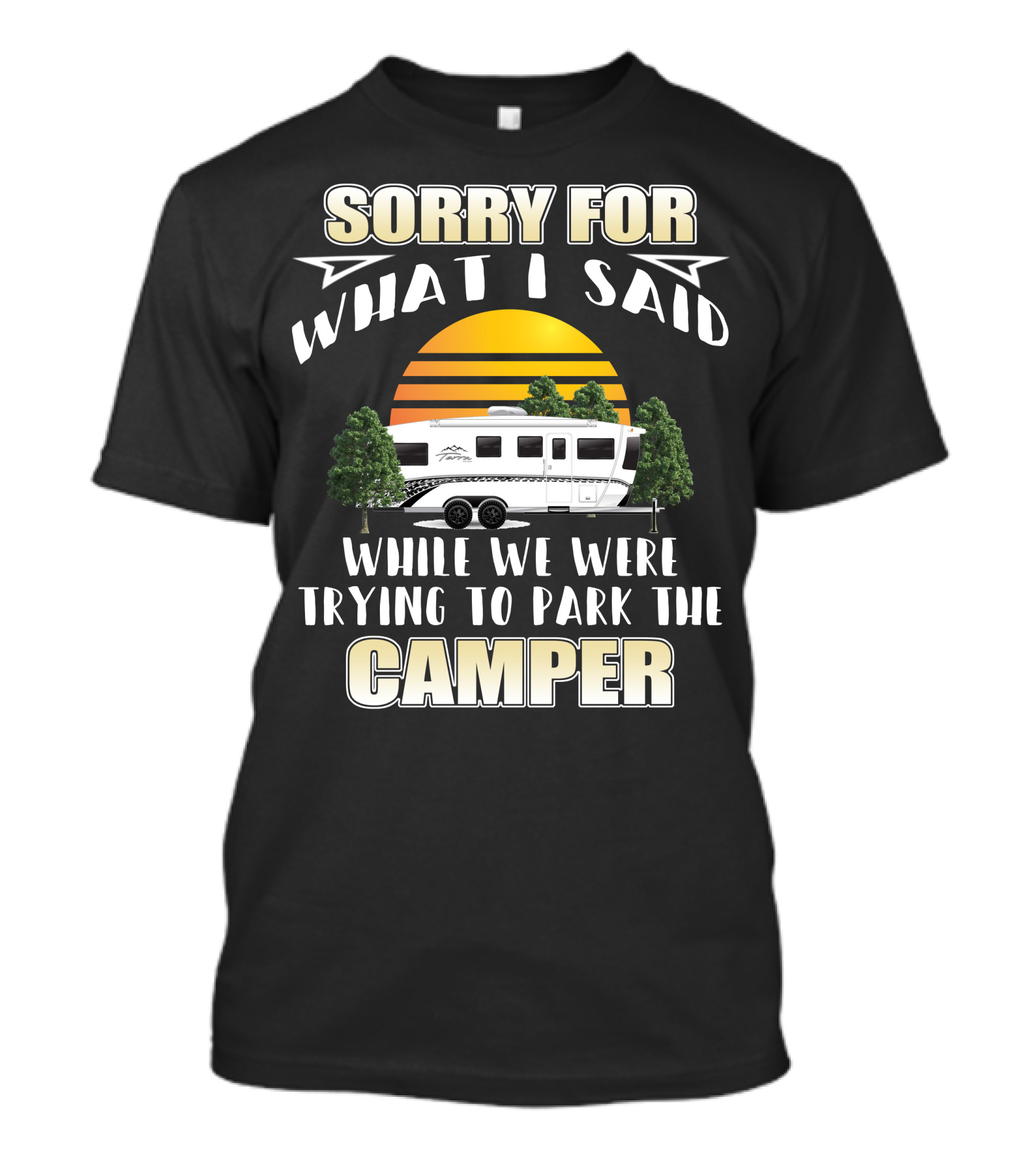 Sorry For What I Said While We Were Trying To Park The Camper InTech RV Terra T-Shirt