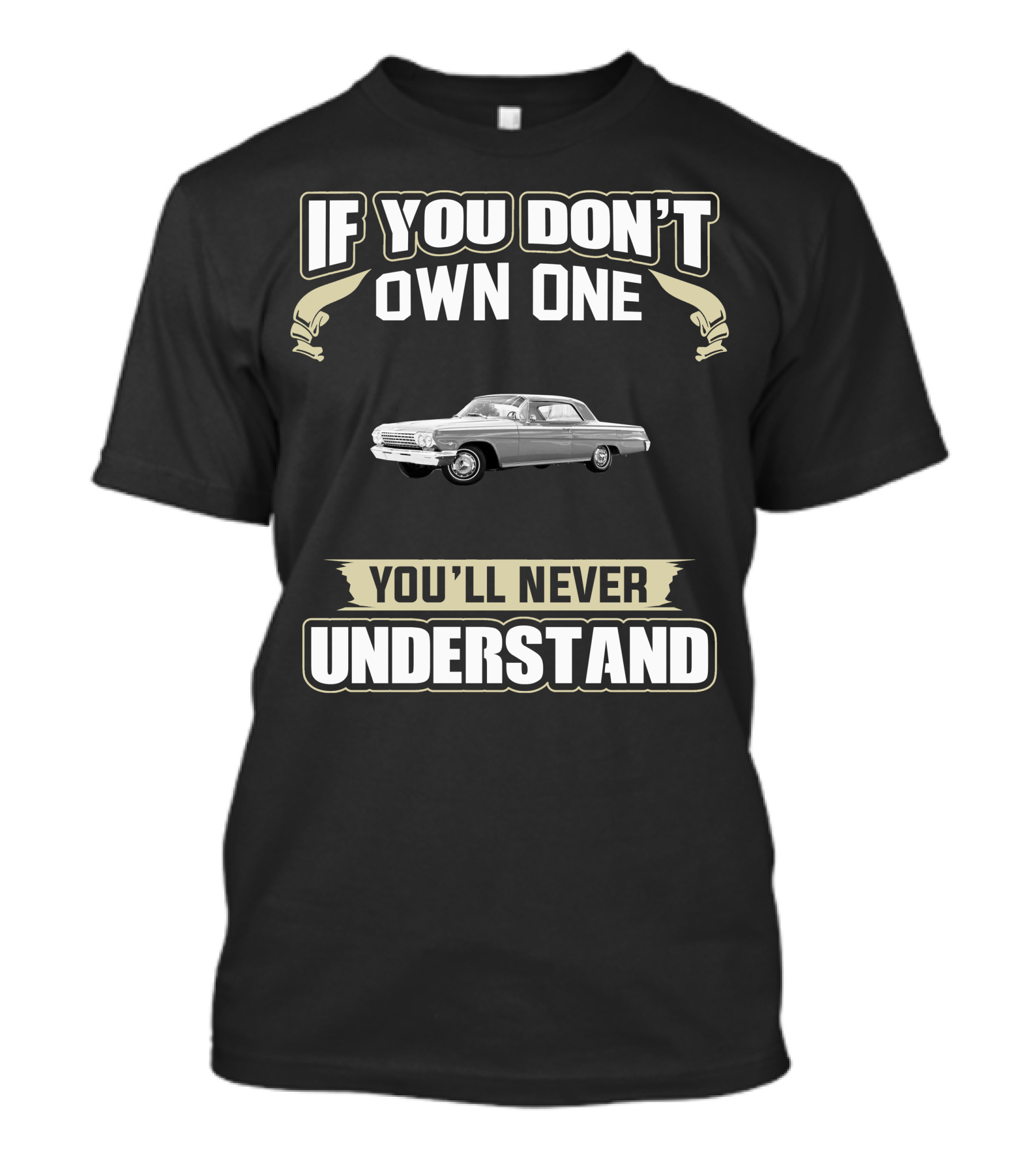 If You Don't Own One 1962 Chevrolet Impala You'll Never Understand T-Shirt