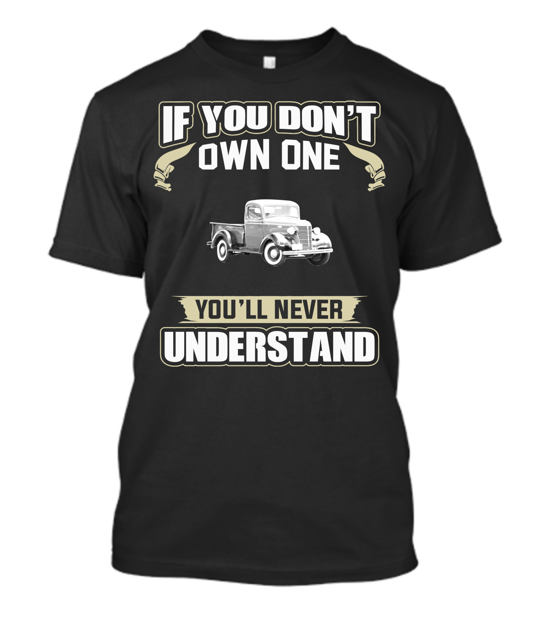 If You Don't Own One 1938 Chevy Truck You'll Never Understand T-Shirt