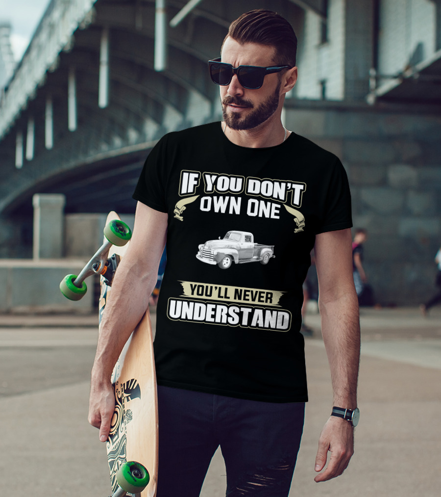 1949 Chevy 3100 If You Don't Own One You'll Never Understand T-Shirt
