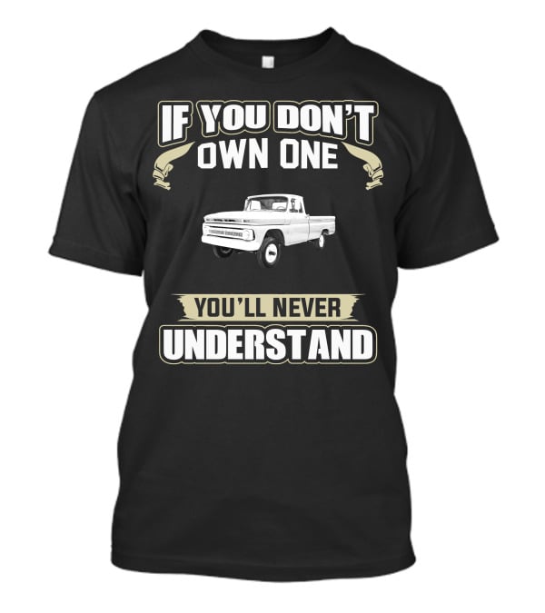 If You Don't Own One You'll Never Understand 1964 Chevrolet K T-Shirt
