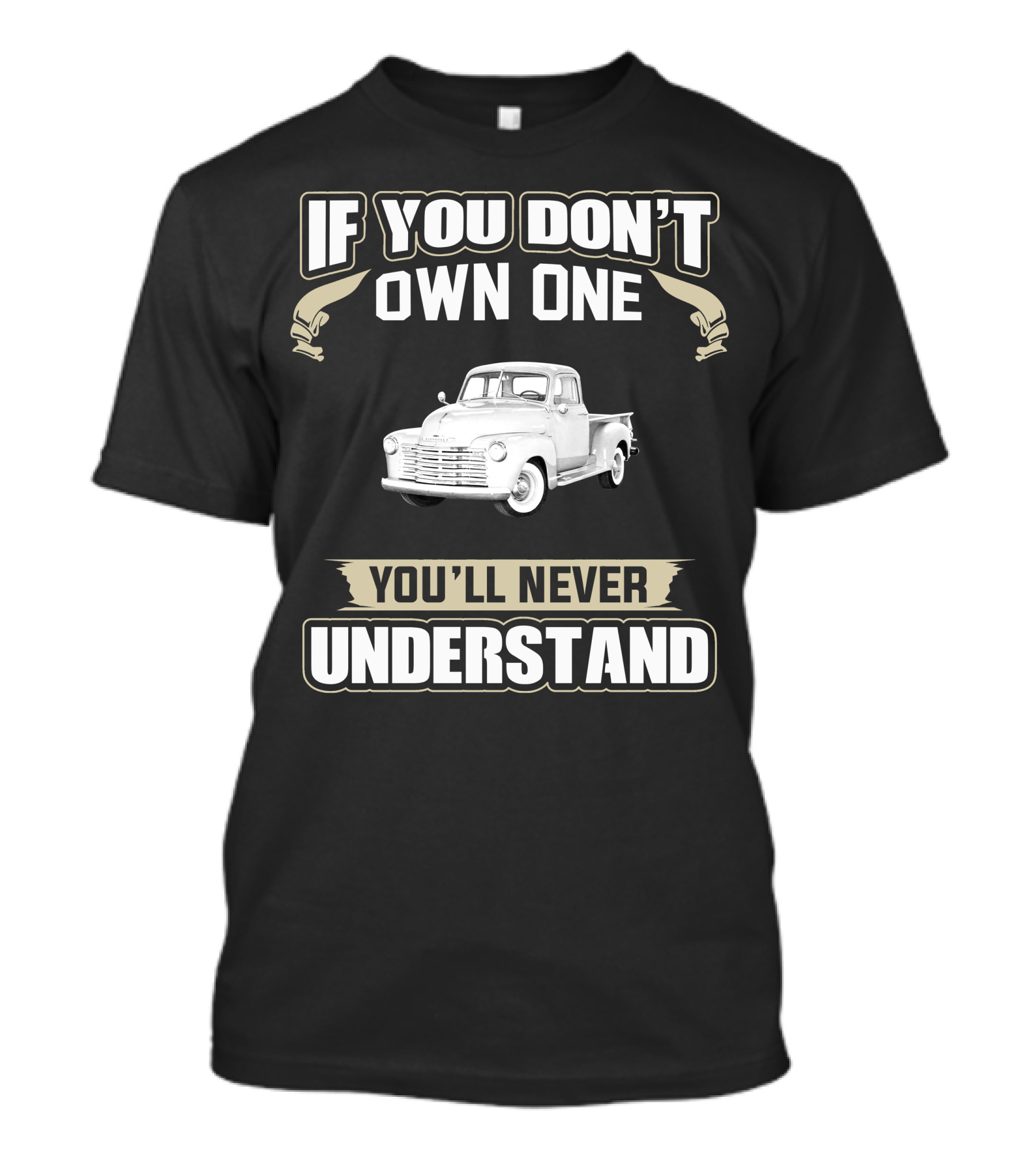 If You Don't Own One 1950 Chevy 3100 You'll Never Understand T-Shirt