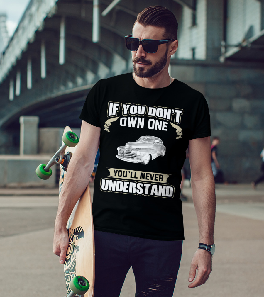 If You Don't Own One 1948 Chevrolet Fleetline You'll Never Understand T-Shirt