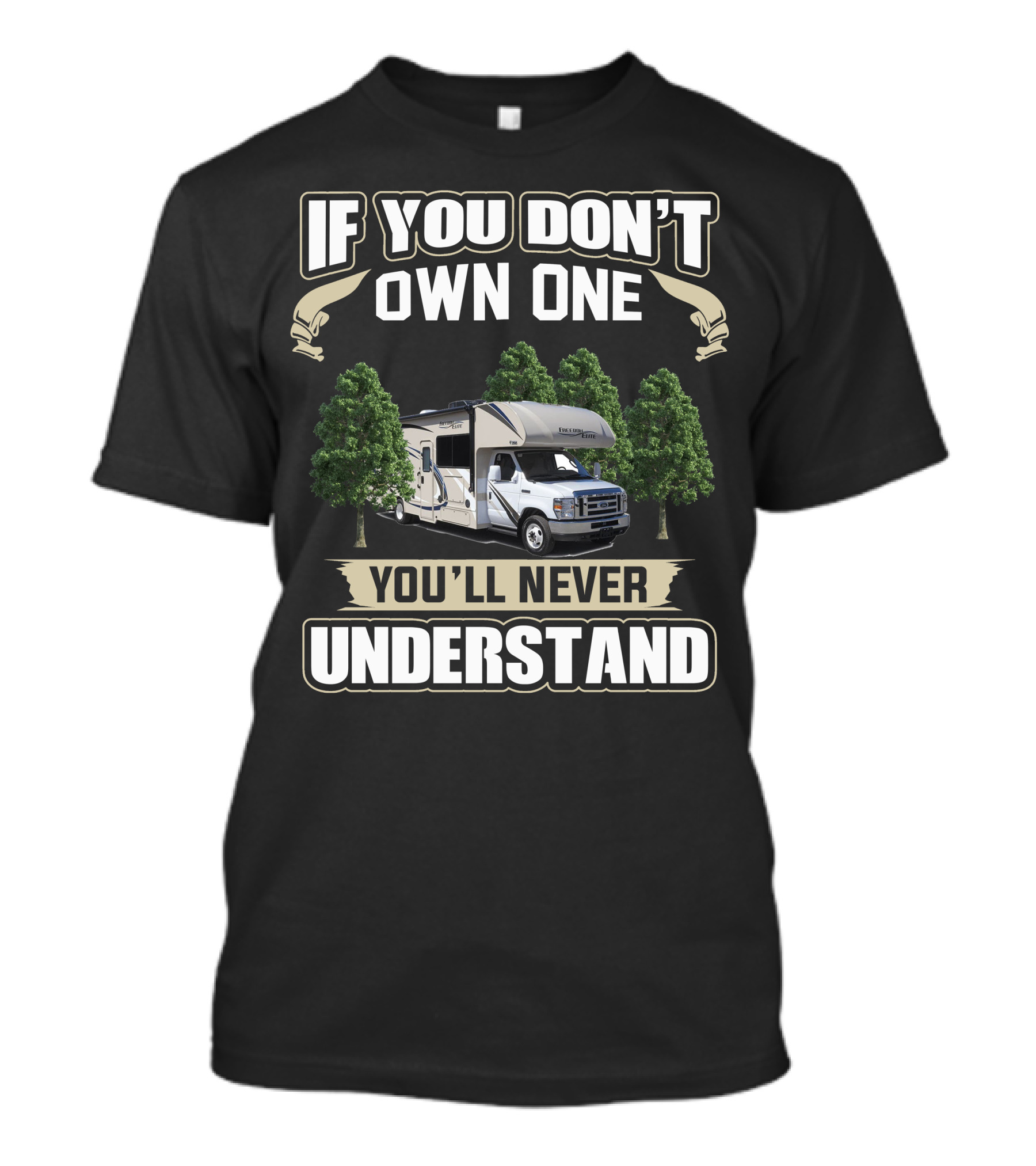 IF YOU DON'T OWN ONE YOU'LL NEVER UNDERSTAND THOR FREEDOM ELITE 24HE RV BETWEEN TREES T-Shirt