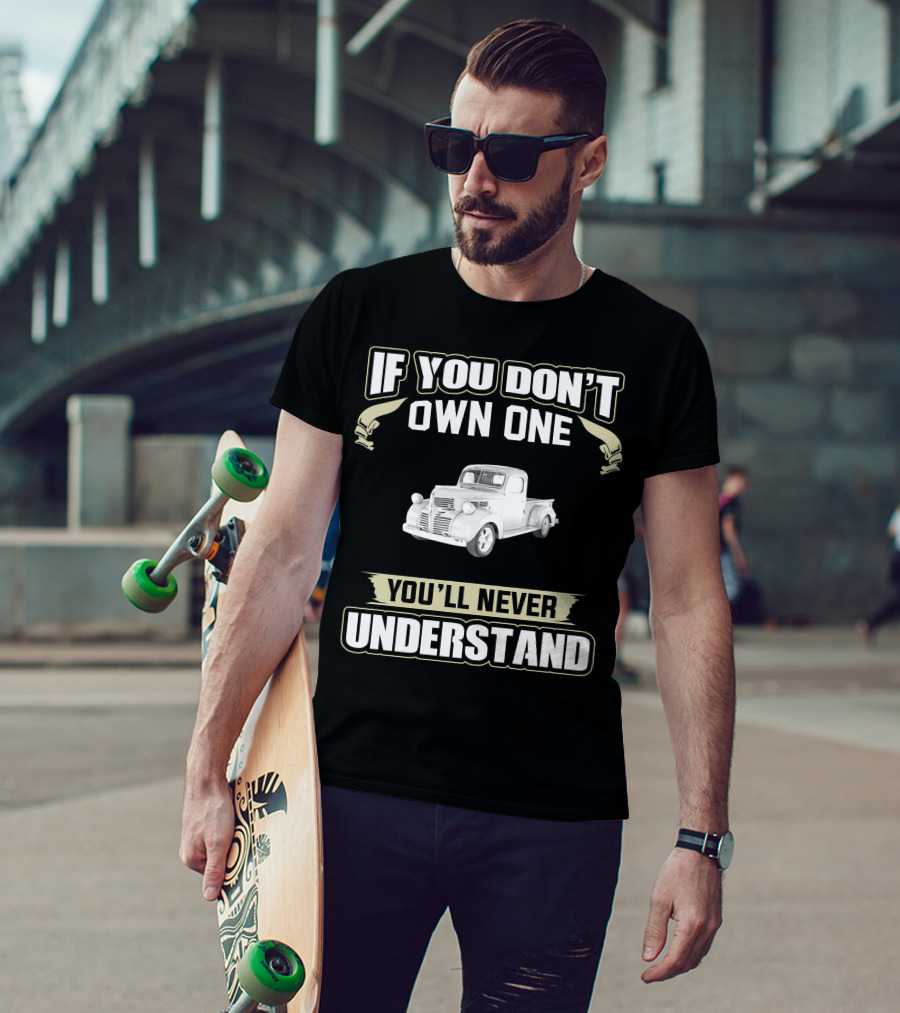 If You Don't Own One 1946 Dodge Pickup Truck You'll Never Understand T-Shirt