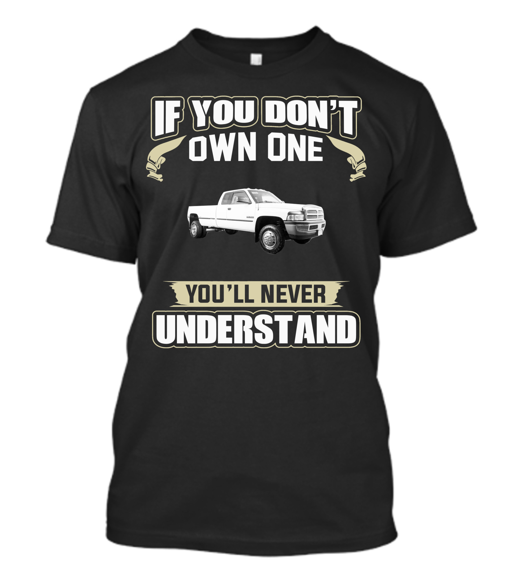 1998 Dodge Ram 3500 If You Don’t Own One You’ll Never Understand T-Shirt