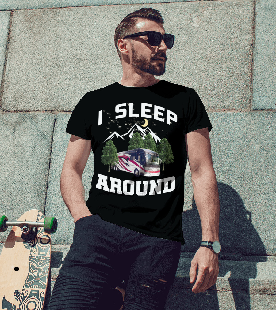 I SLEEP AROUND 2008 American Eagle 42r Mountain RV Adventure Camping T-Shirt