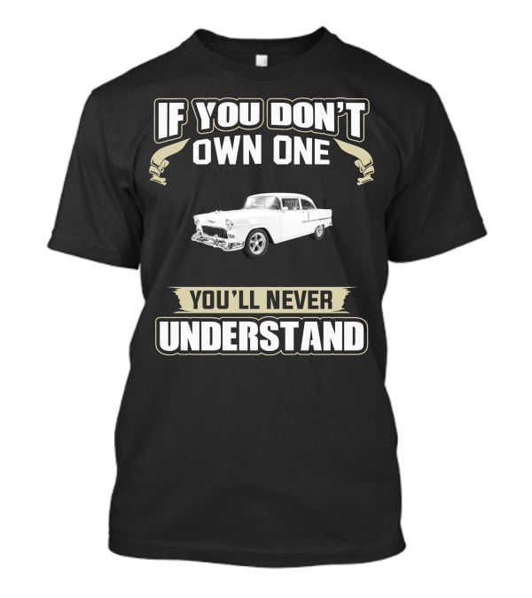 If You Don't Own One 1955 Chevy Belair Hard Top You'll Never Understand T-Shirt