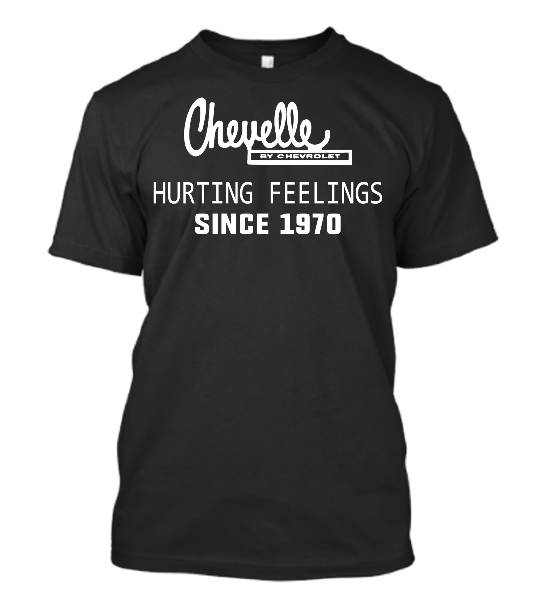 Chevelle By Chevrolet Hurting Feelings Since 1970 T-Shirt