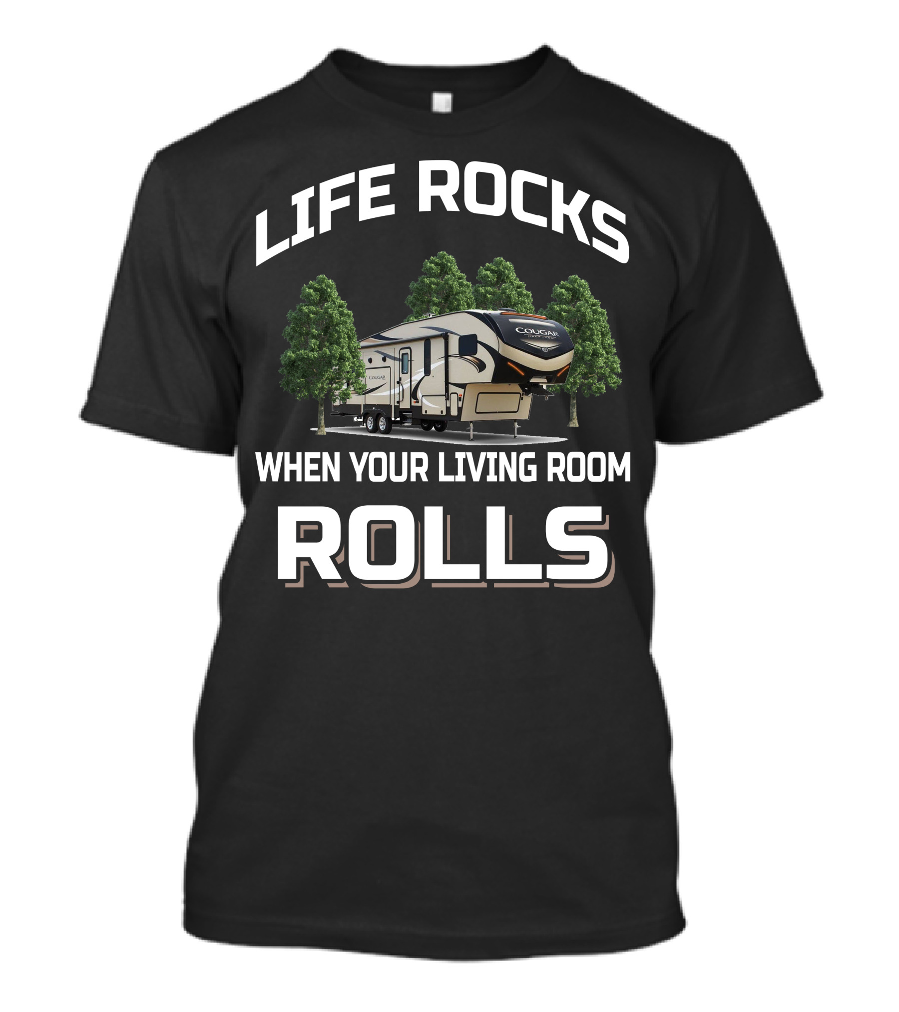 LIFE ROCKS WHEN YOUR LIVING ROOM ROLLS Cougar Half Ton 30RLS T-Shirt