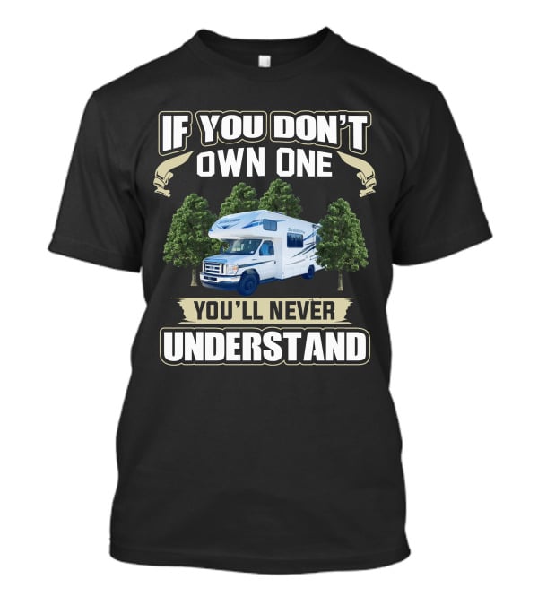 If You Don't Own One You'll Never Understand Forest River Class C Sunseeker RV T-Shirt