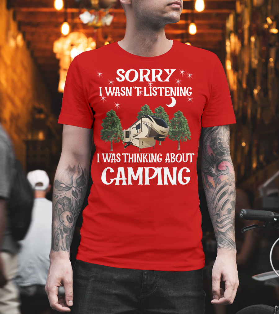 Sorry I Wasn't Listening I Was Thinking About Camping 2013 Crossroads Zinger 28BH T-Shirt