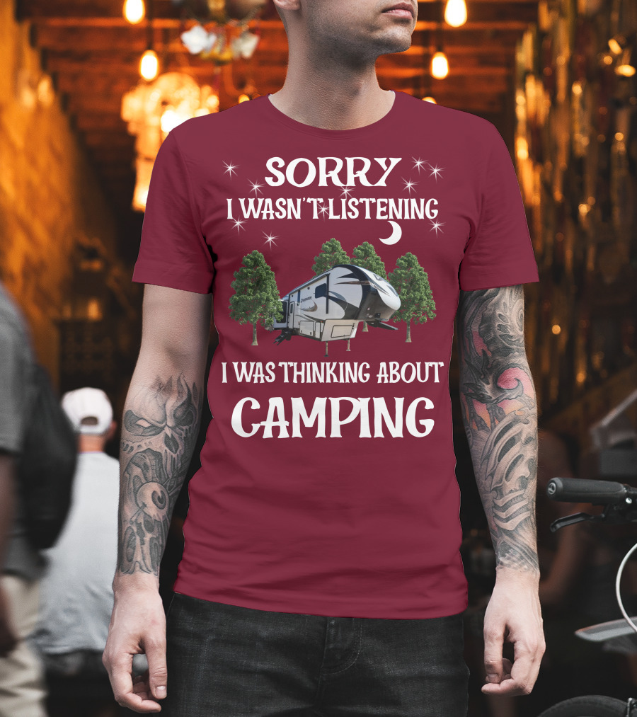 Sorry I Wasn't Listening I Was Thinking About Camping Prime Time Crusader 319RKT T-Shirt