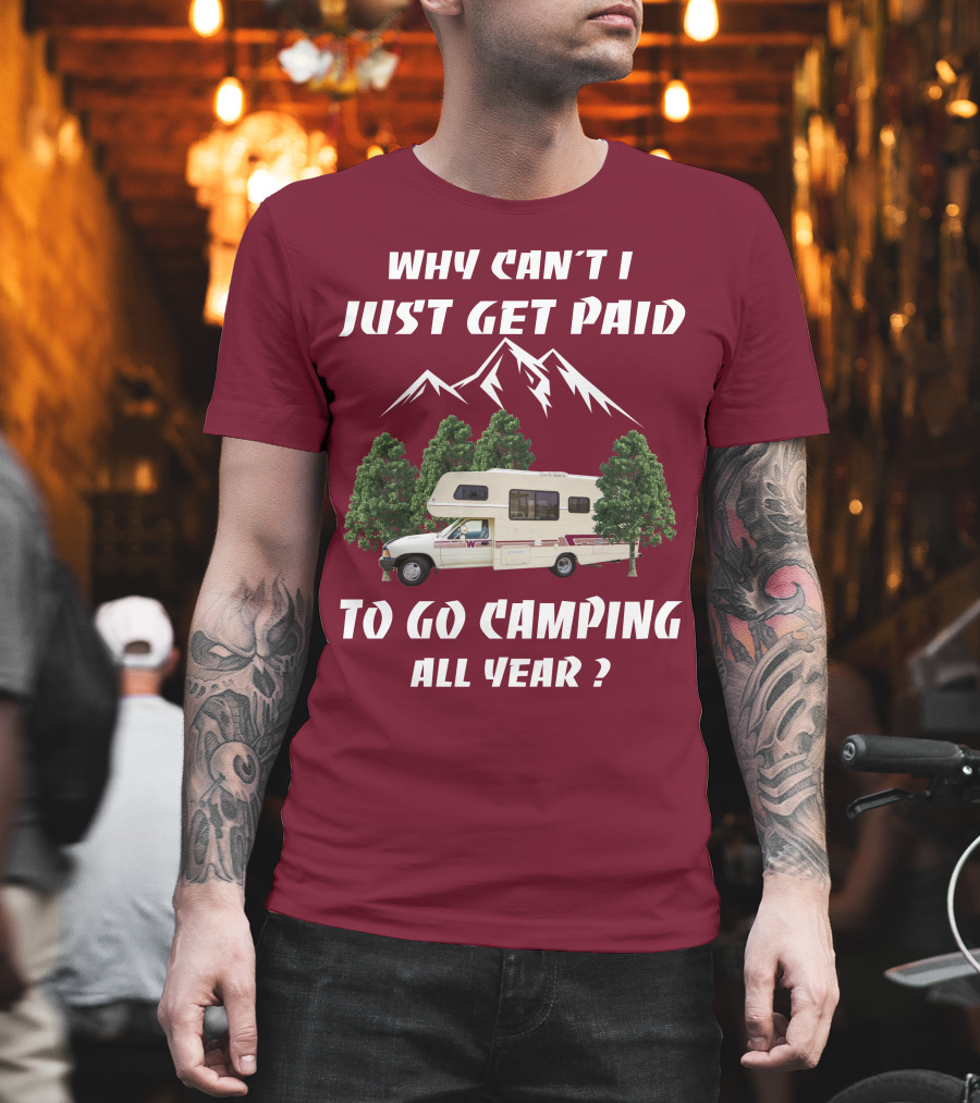 Why Can't I Just Get Paid to Go Camping All Year 1991 Toyota Winnebago Warrior T-Shirt