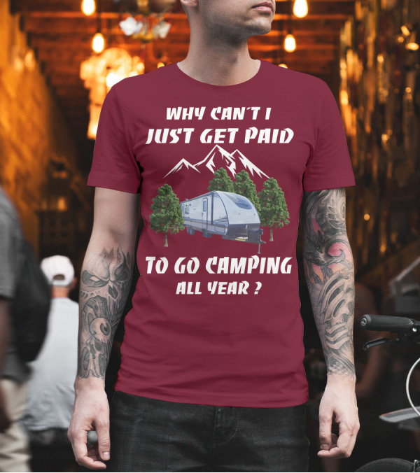 Why Can't I Just Get Paid to Go Camping All Year Surveyor 251RKS T-Shirt Why Can't I Just Get Paid to Go Camping All Year Surveyor 251RKS T-Shirt