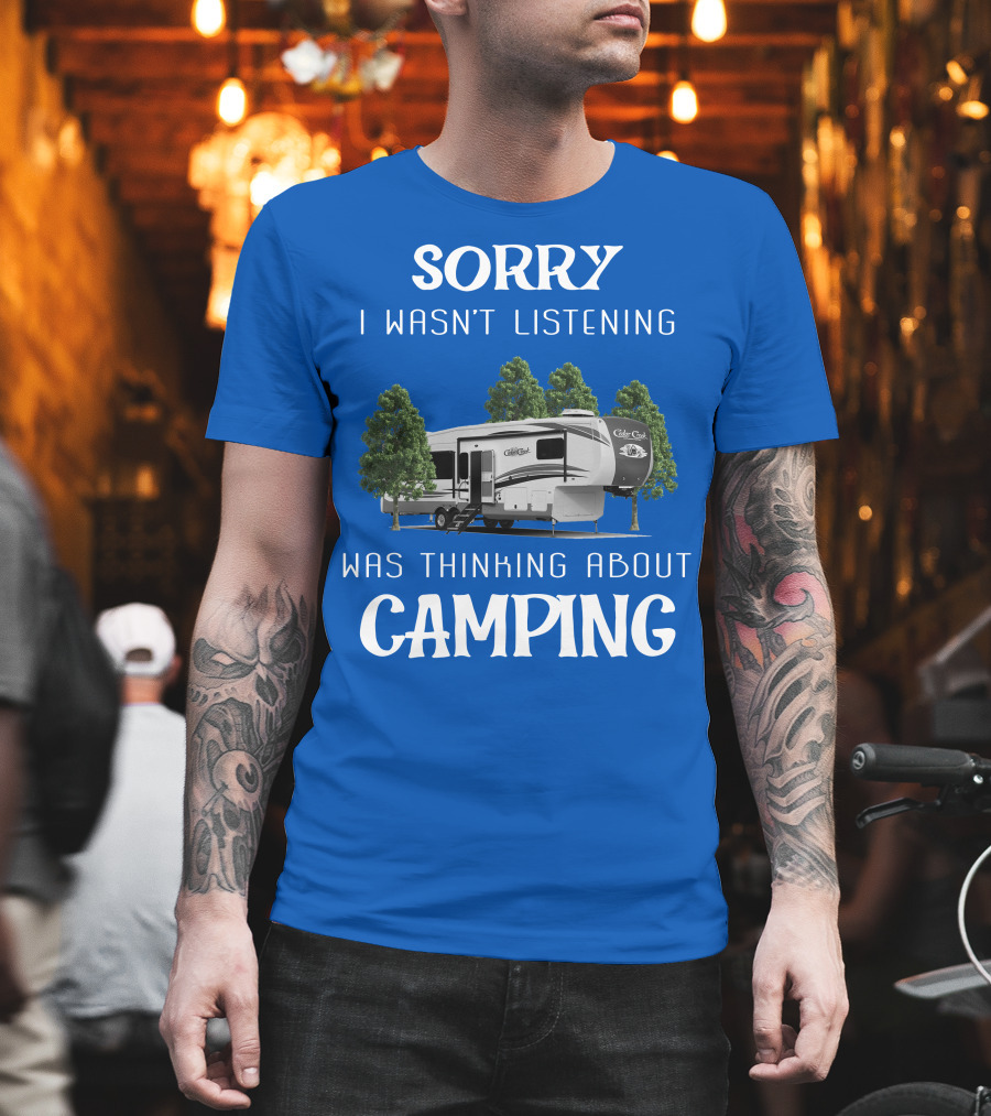 Sorry I Wasn't Listening Was Thinking About Camping Cedar Creek Hathaway 36CK2 T-Shirt
