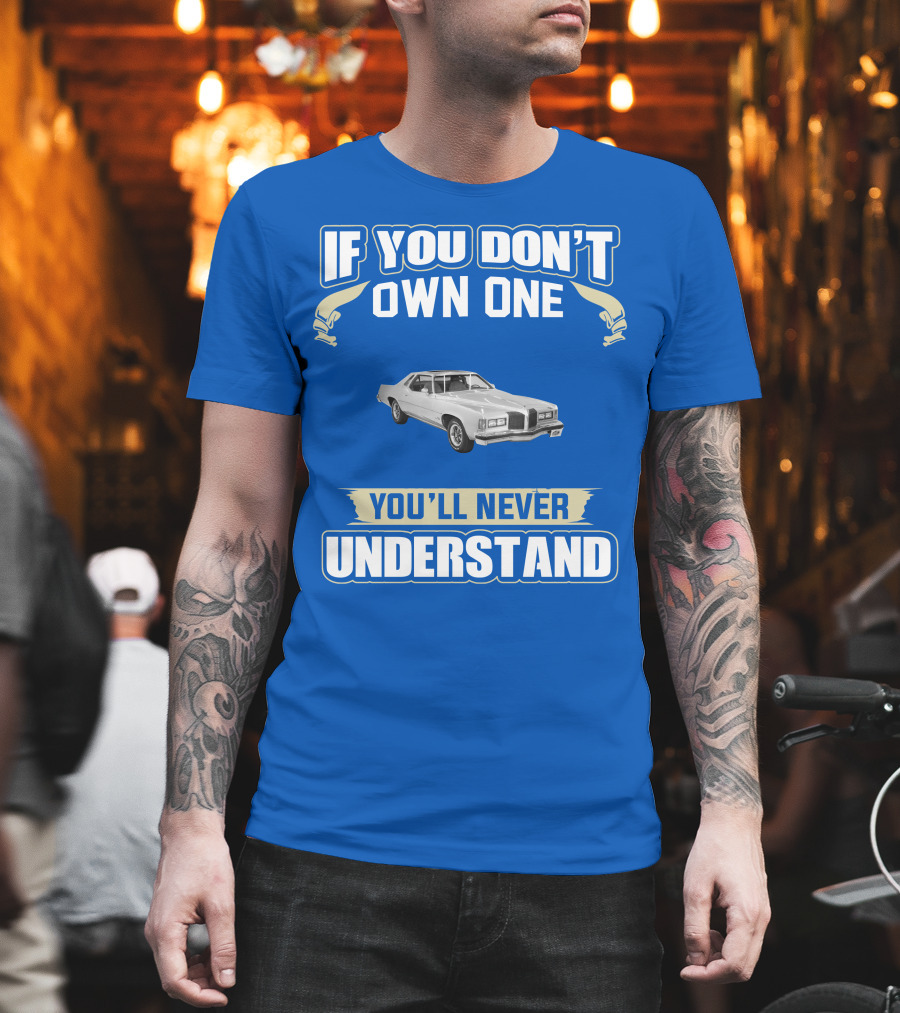 1976 Pontiac Grand Prix If You Don't Own One You'll Never Understand T-Shirt