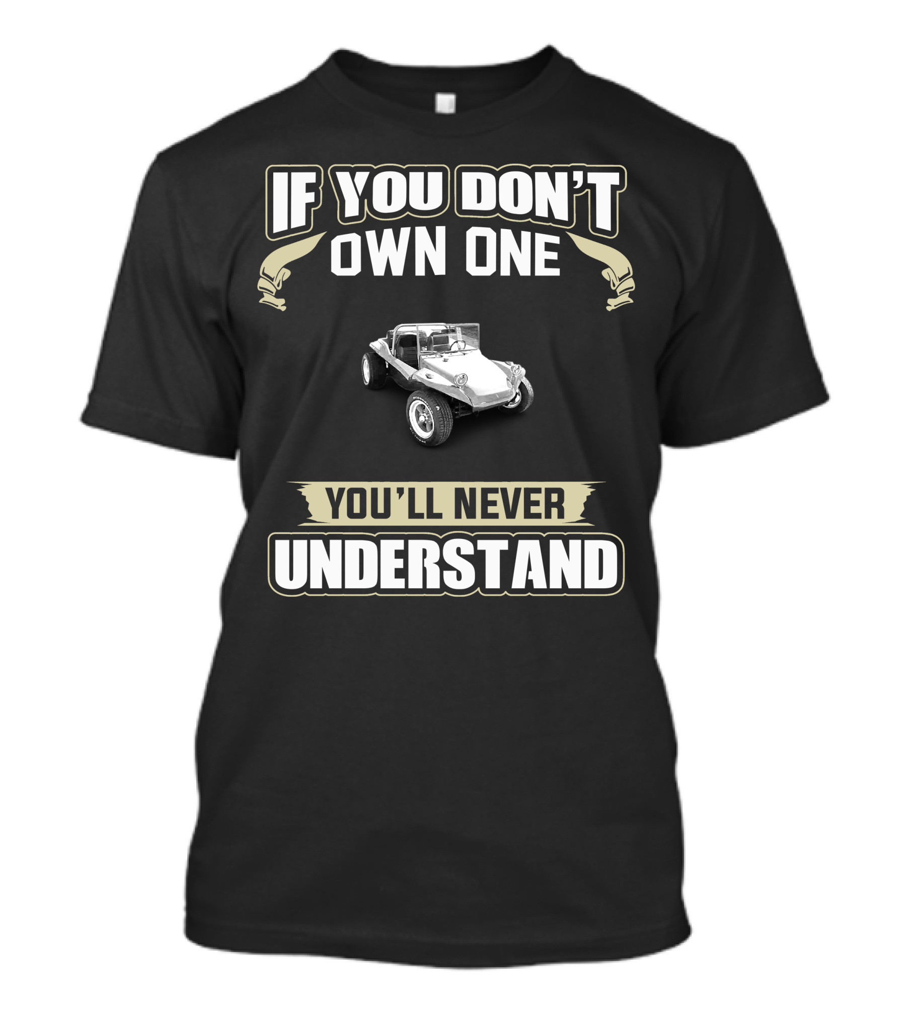 IF YOU DON'T OWN ONE YOU'LL NEVER UNDERSTAND VW DUNE BUGGY FANS T-Shirt