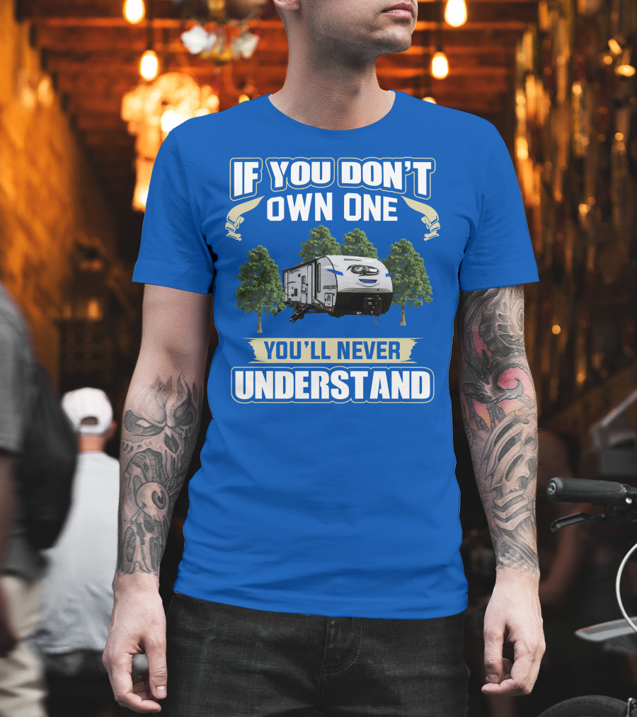 If You Don't Own One Forest River Cherokee Alpha Wolf 26DBH You'll Never Understand T-Shirt