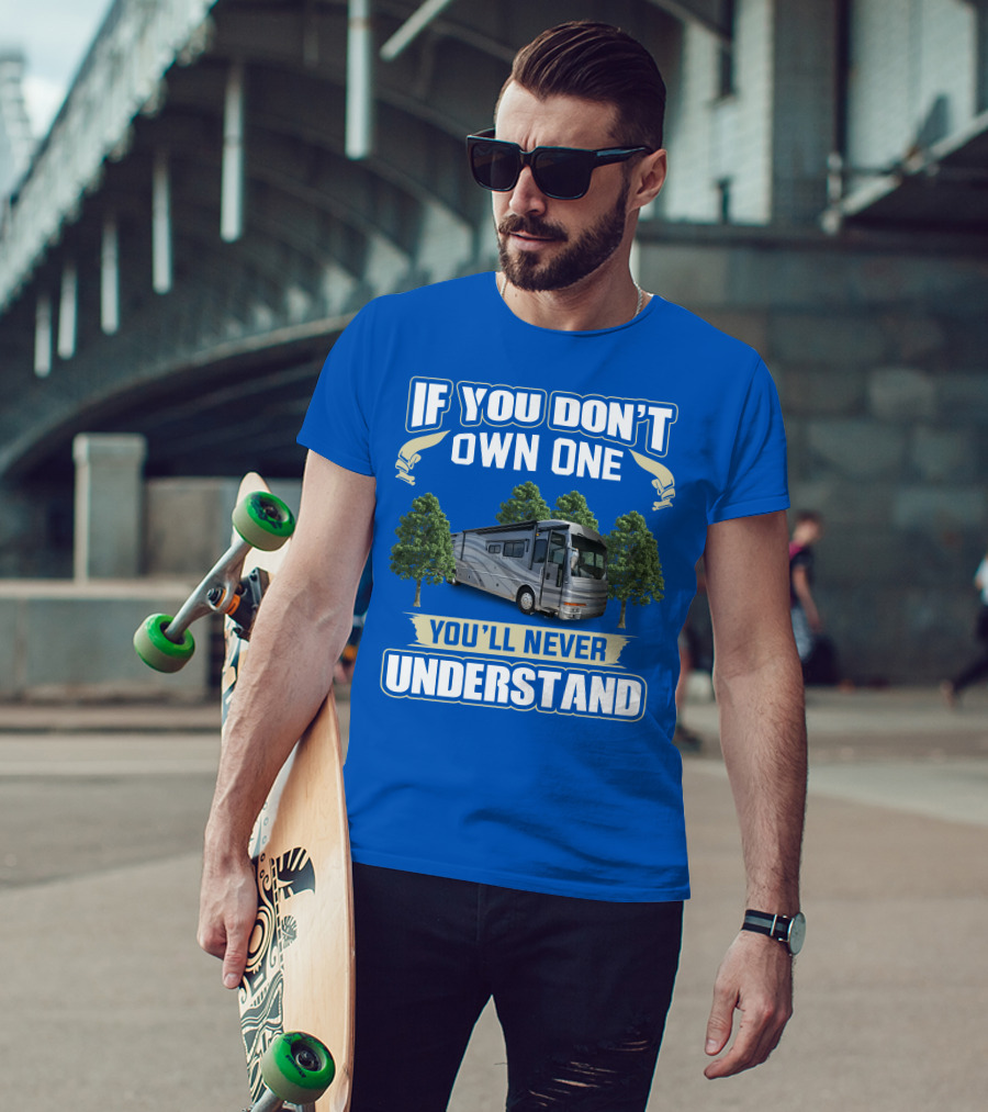 If You Don't Own One You'll Never Understand 42R American Tradition RV T-Shirt