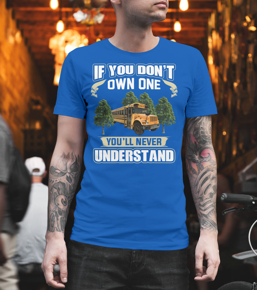 If You Don't Own One You'll Never Understand Skoolie Nation School Bus Trees T-Shirt